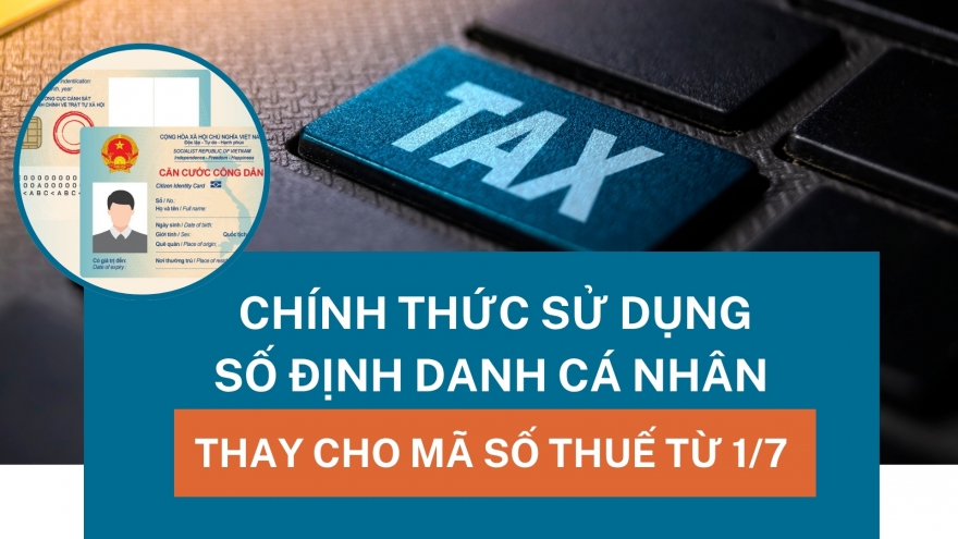 Mã số thuế chính là số định danh cá nhân từ hôm nay 1/7